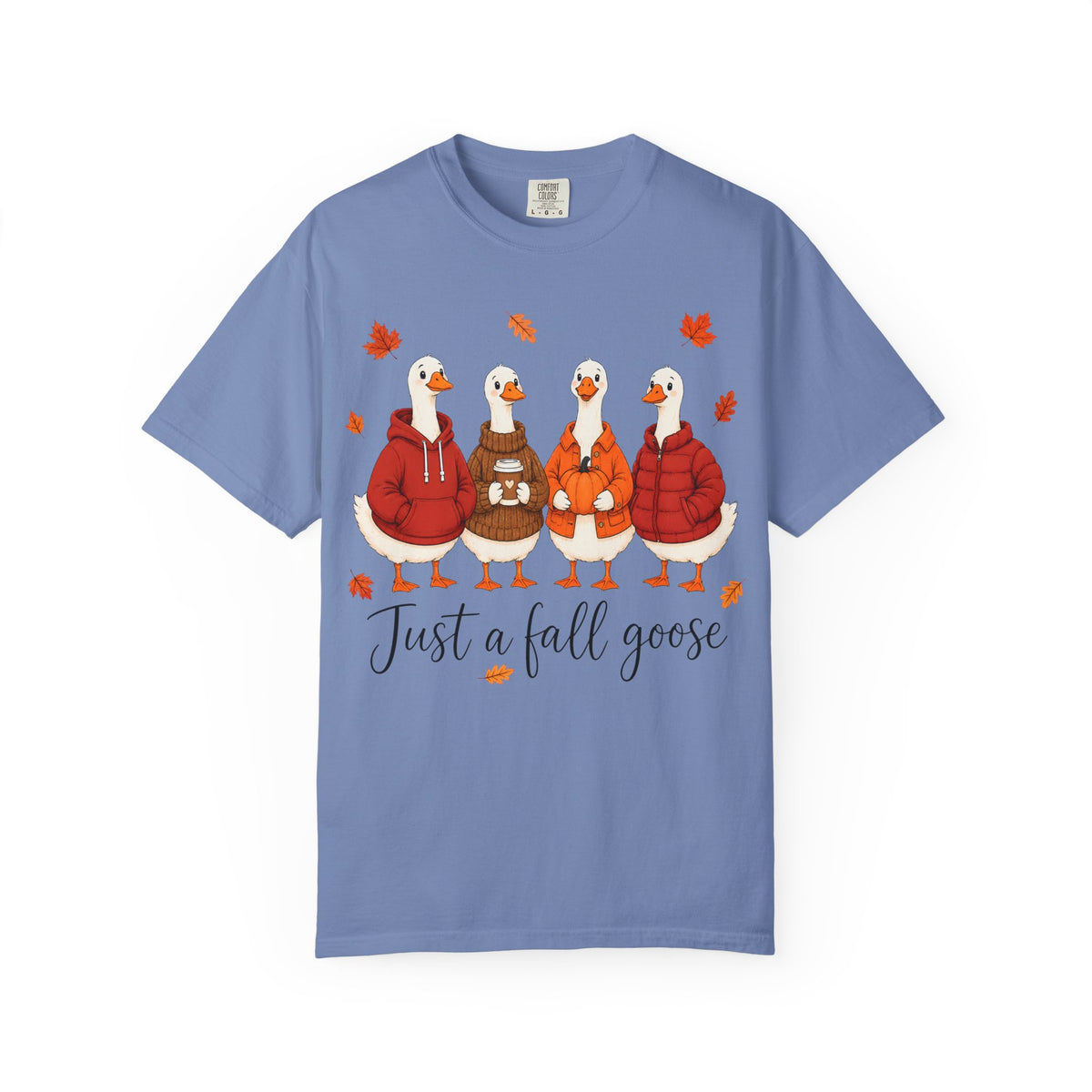 Fall Geese Tee – “Just a Fall Goose” Cute Autumn Goose Graphic T-Shirt