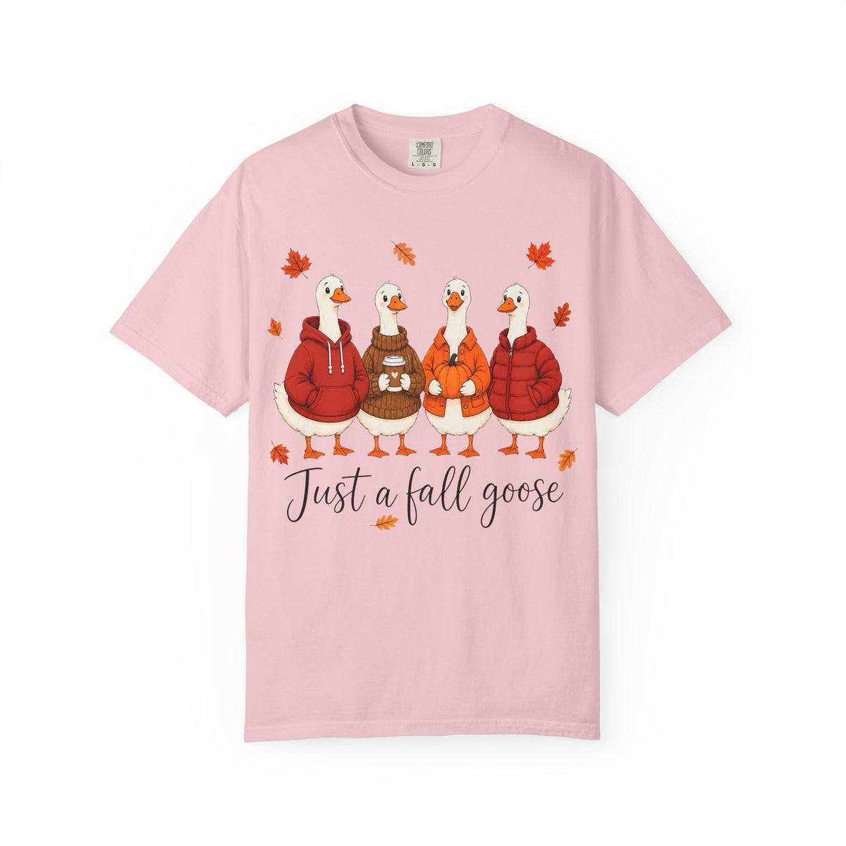 Fall Geese Tee – “Just a Fall Goose” Cute Autumn Goose Graphic T-Shirt