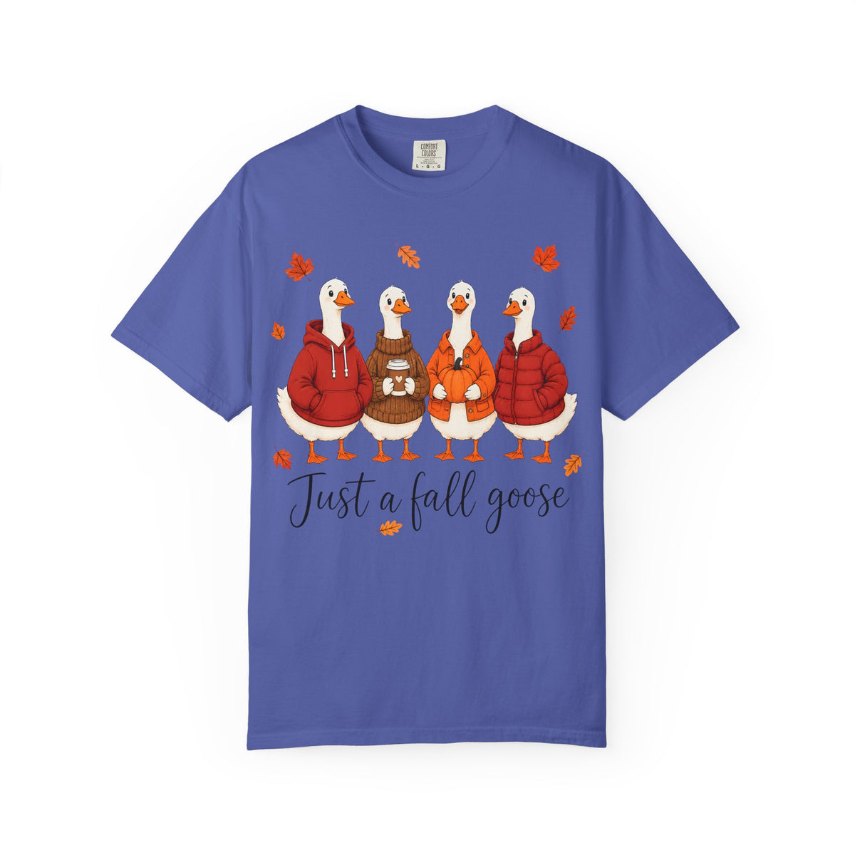 Fall Geese Tee – “Just a Fall Goose” Cute Autumn Goose Graphic T-Shirt