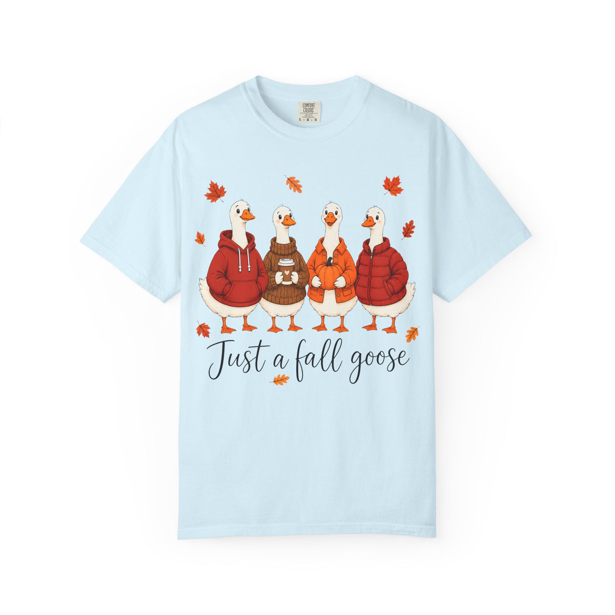 Fall Geese Tee – “Just a Fall Goose” Cute Autumn Goose Graphic T-Shirt